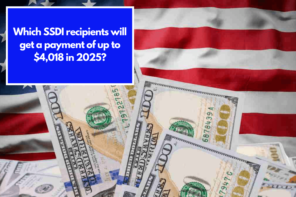 Which SSDI recipients will get a payment of up to $4,018 in 2025?