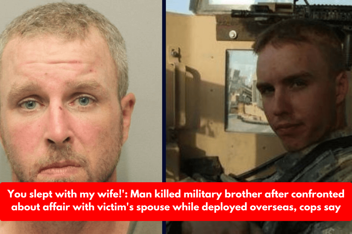 You slept with my wife!': Man killed military brother after confronted about affair with victim's spouse while deployed overseas, cops say