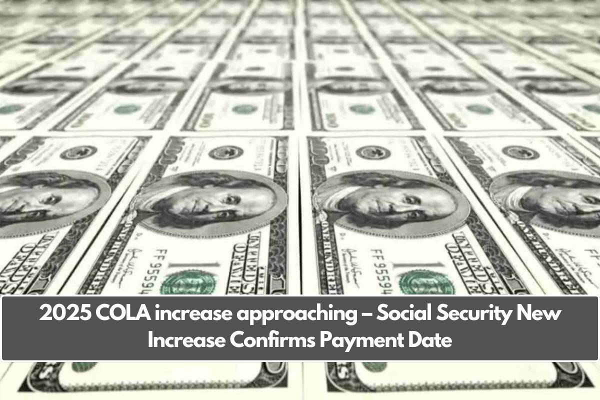 2025 COLA increase approaching – Social Security New Increase Confirms Payment Date