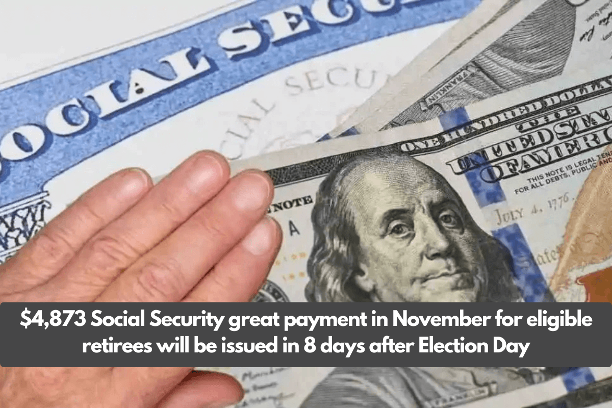 $4,873 Social Security great payment in November for eligible retirees will be issued in 8 days after Election Day