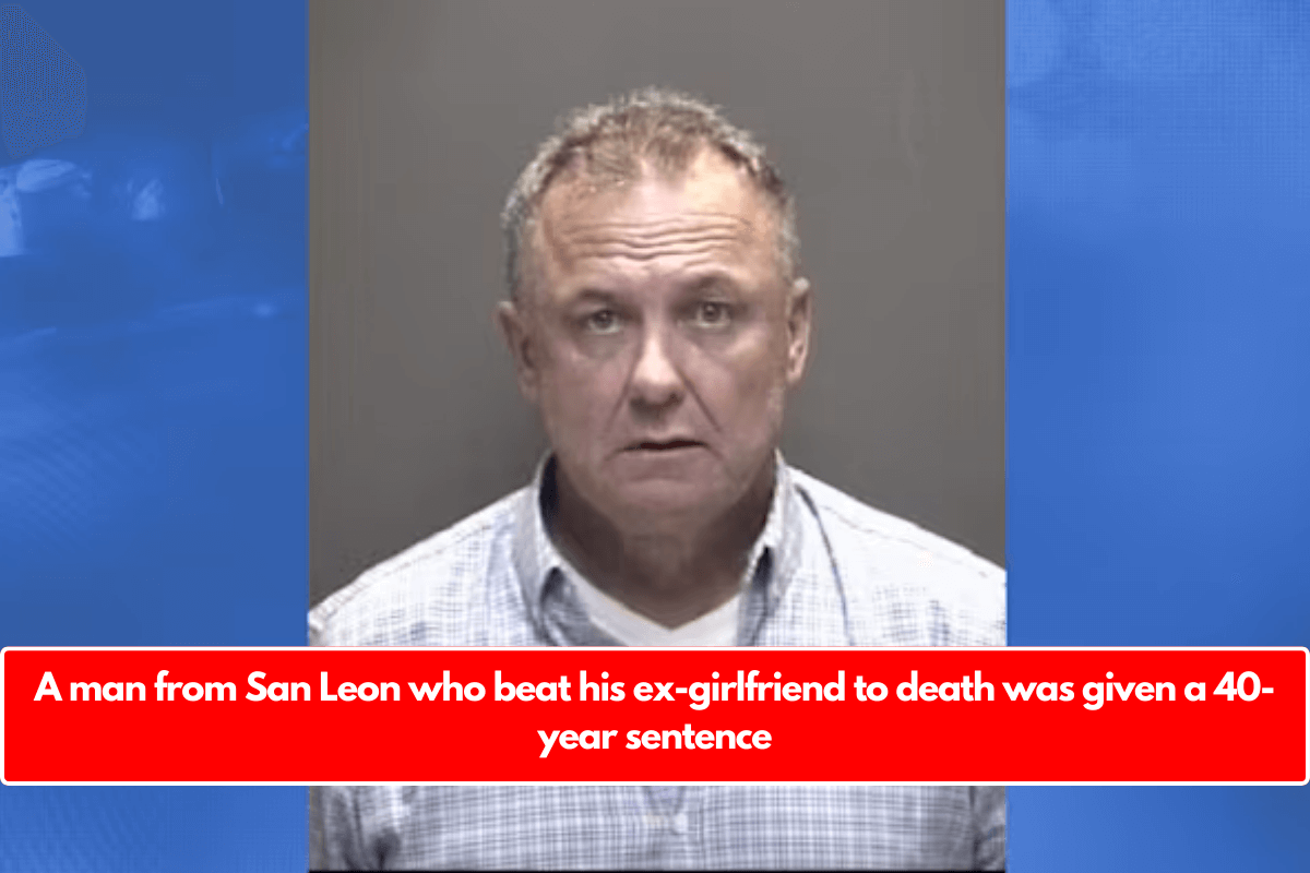 A man from San Leon who beat his ex-girlfriend to death was given a 40-year sentence