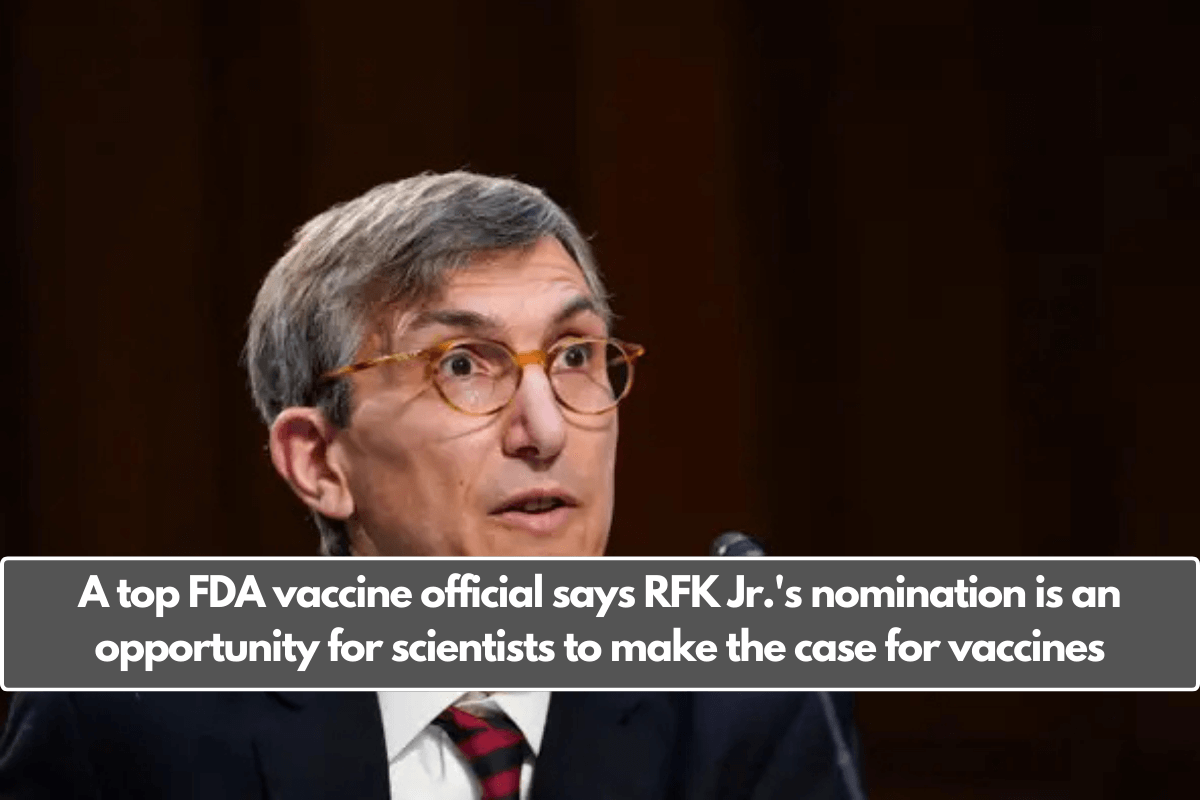 A top FDA vaccine official says RFK Jr.'s nomination is an opportunity for scientists to make the case for vaccines