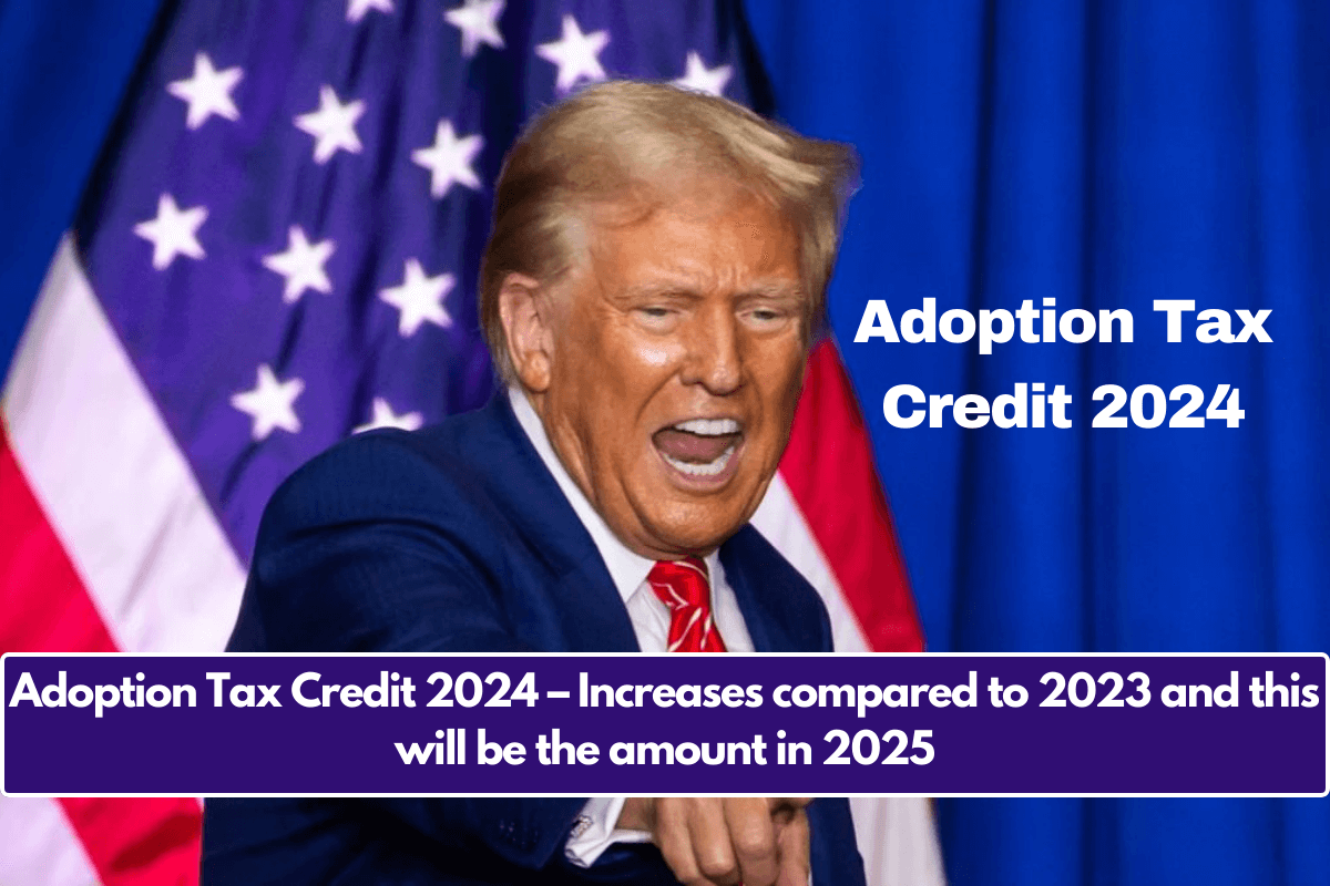 Adoption Tax Credit 2024 – Increases compared to 2023 and this will be the amount in 2025