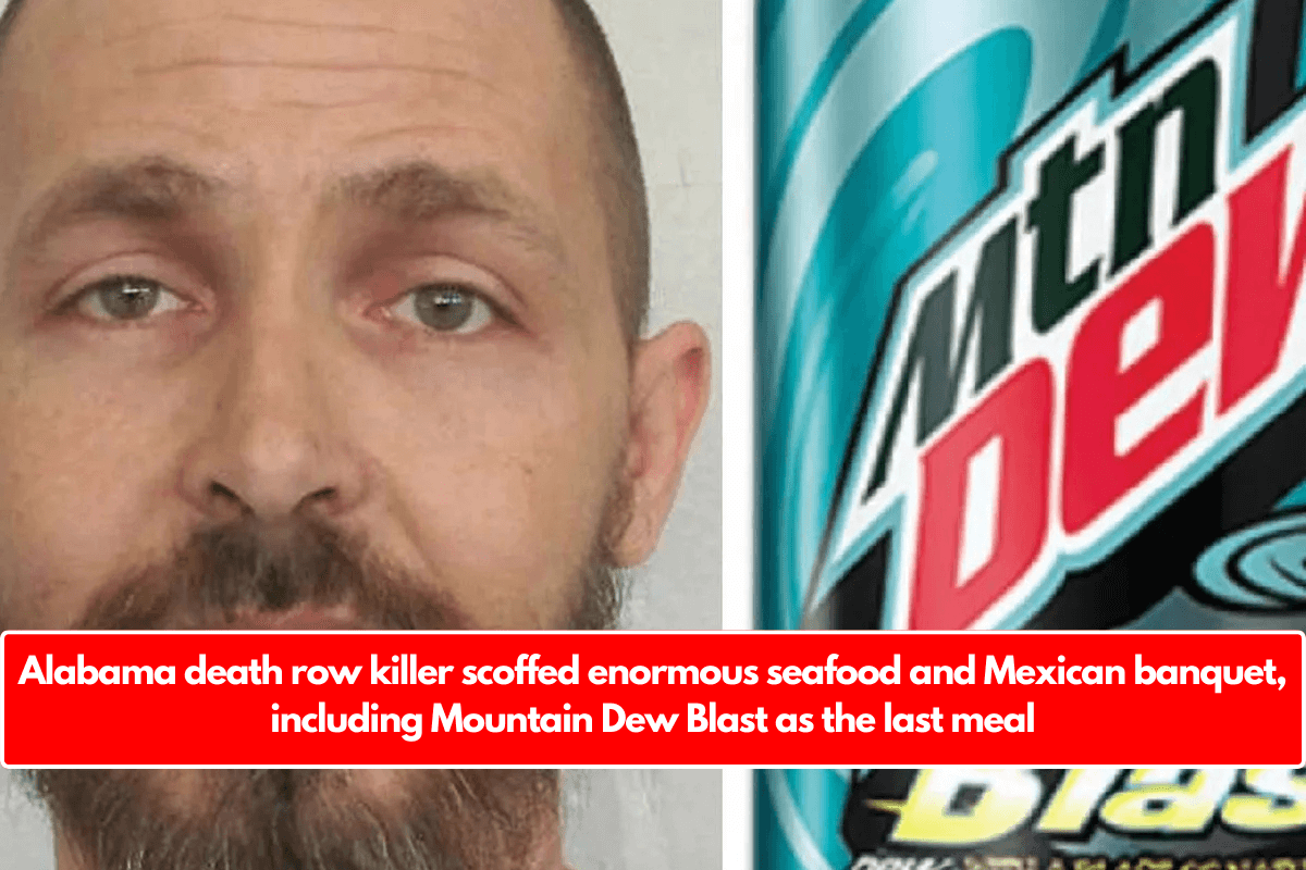 Alabama death row killer scoffed enormous seafood and Mexican banquet, including Mountain Dew Blast as the last meal