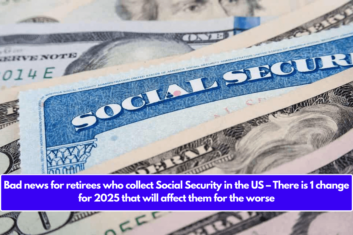 Bad news for retirees who collect Social Security in the US – There is 1 change for 2025 that will affect them for the worse