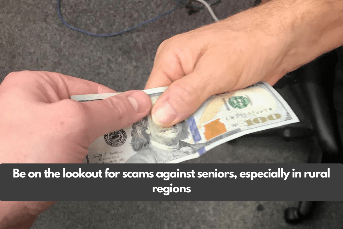 Be on the lookout for scams against seniors, especially in rural regions