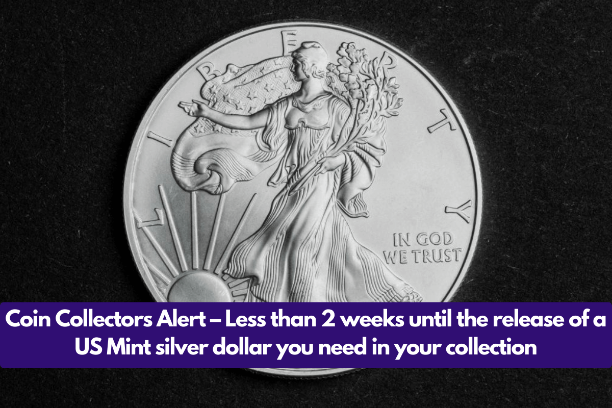 Coin Collectors Alert – Less than 2 weeks until the release of a US Mint silver dollar you need in your collection