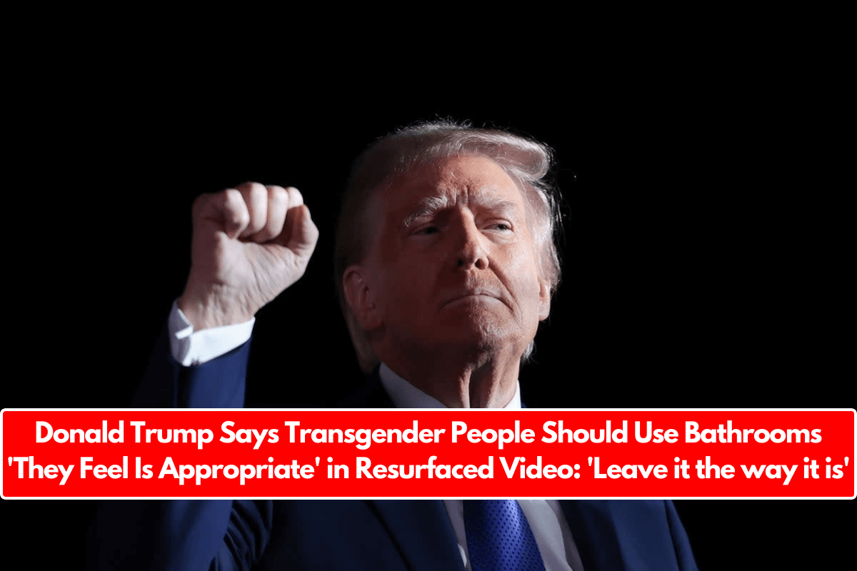 Donald Trump Says Transgender People Should Use Bathrooms 'They Feel Is Appropriate' in Resurfaced Video: 'Leave it the way it is'