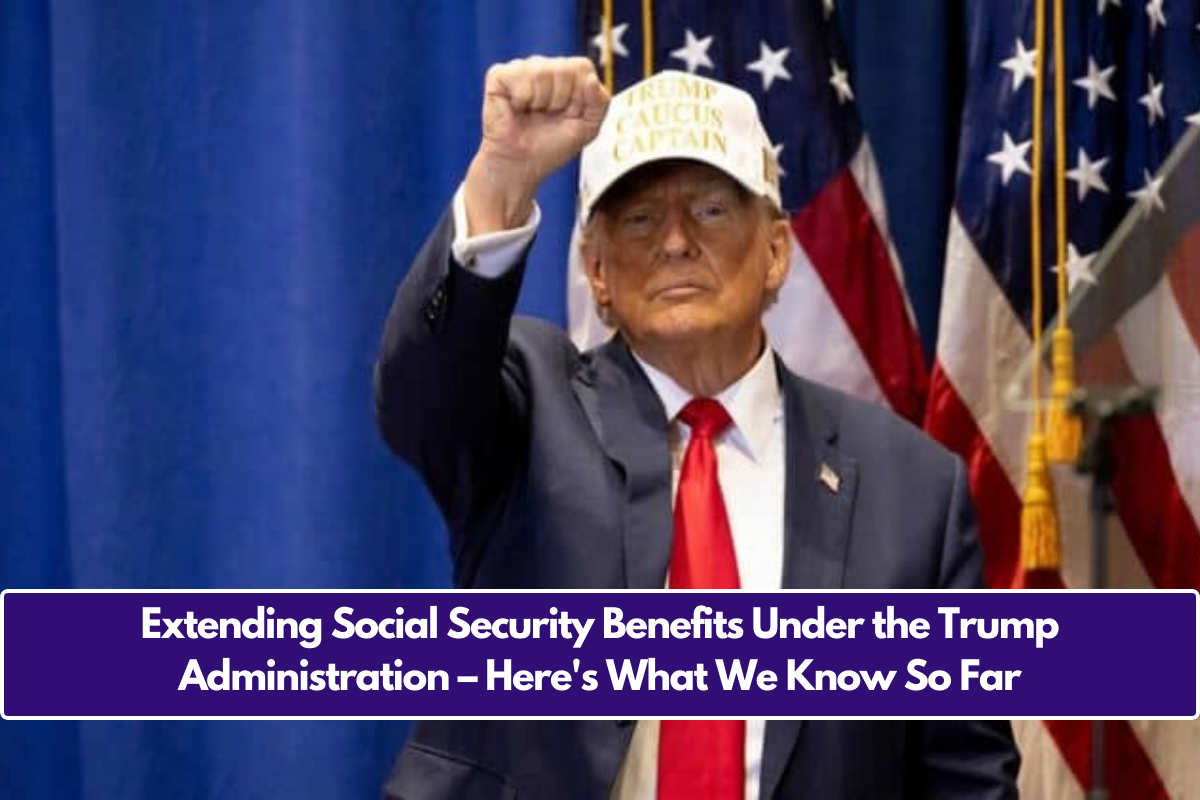 Extending Social Security Benefits Under the Trump Administration – Here's What We Know So Far