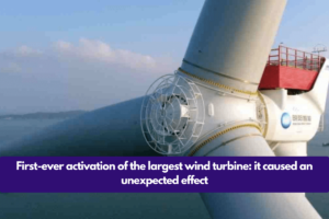 First-ever activation of the largest wind turbine: it caused an unexpected effect