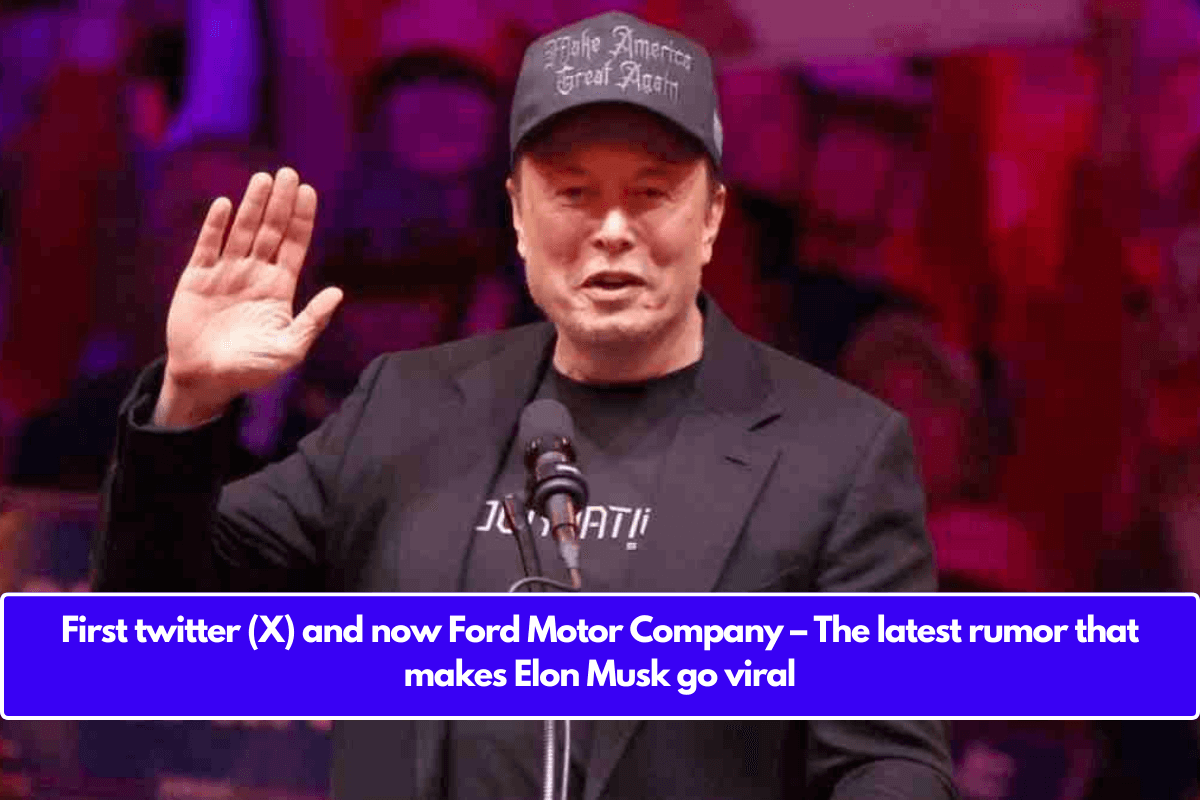 First twitter (X) and now Ford Motor Company – The latest rumor that makes Elon Musk go viral