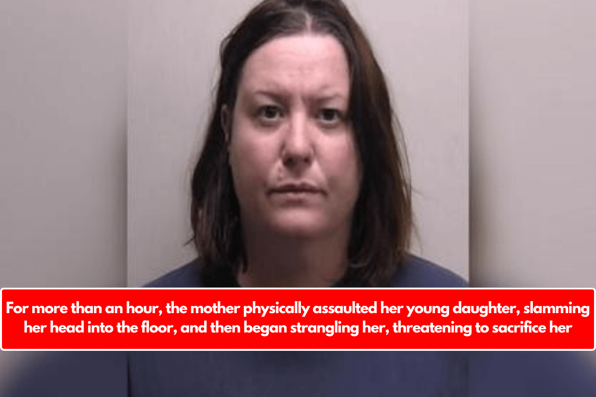 For more than an hour, the mother physically assaulted her young daughter, slamming her head into the floor, and then began strangling her, threatening to sacrifice her