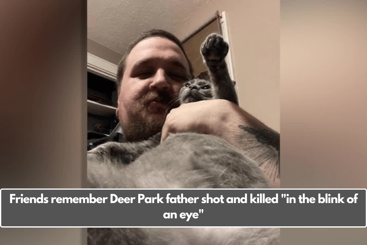 Friends remember Deer Park father shot and killed "in the blink of an eye"