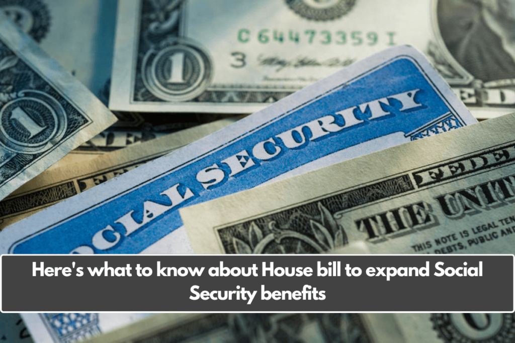 Here's what to know about House bill to expand Social Security benefits