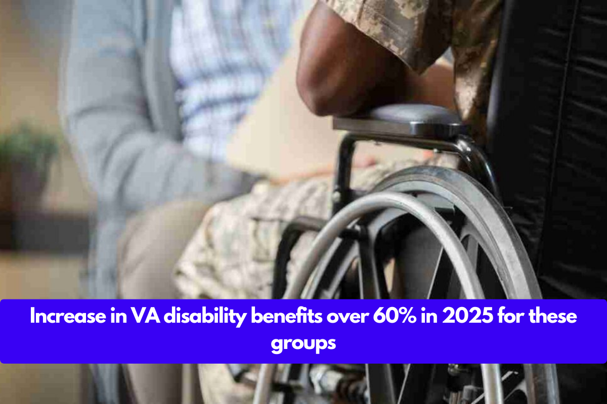 Increase in VA disability benefits over 60 in 2025 for these groups