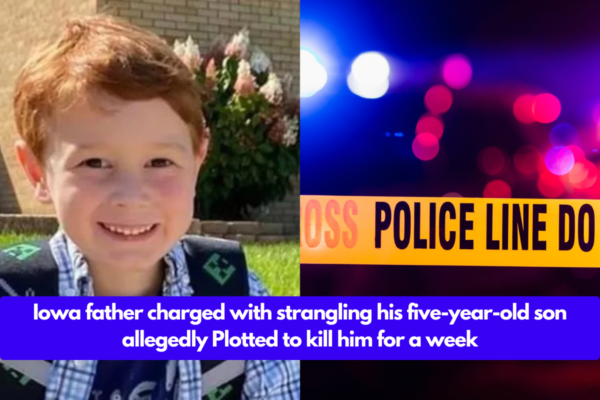 Iowa father charged with strangling his five-year-old son allegedly Plotted to kill him for a week