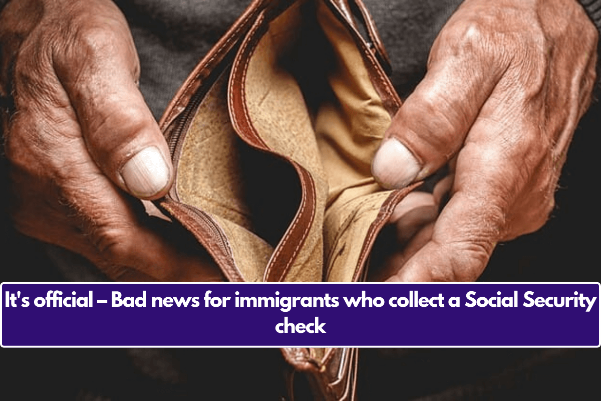 It's official – Bad news for immigrants who collect a Social Security check