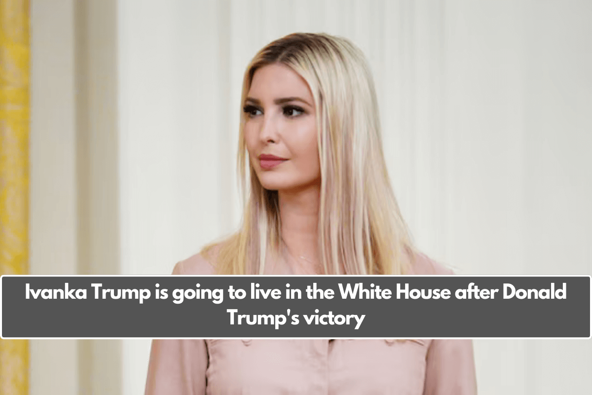 Ivanka Trump is going to live in the White House after Donald Trump's victory