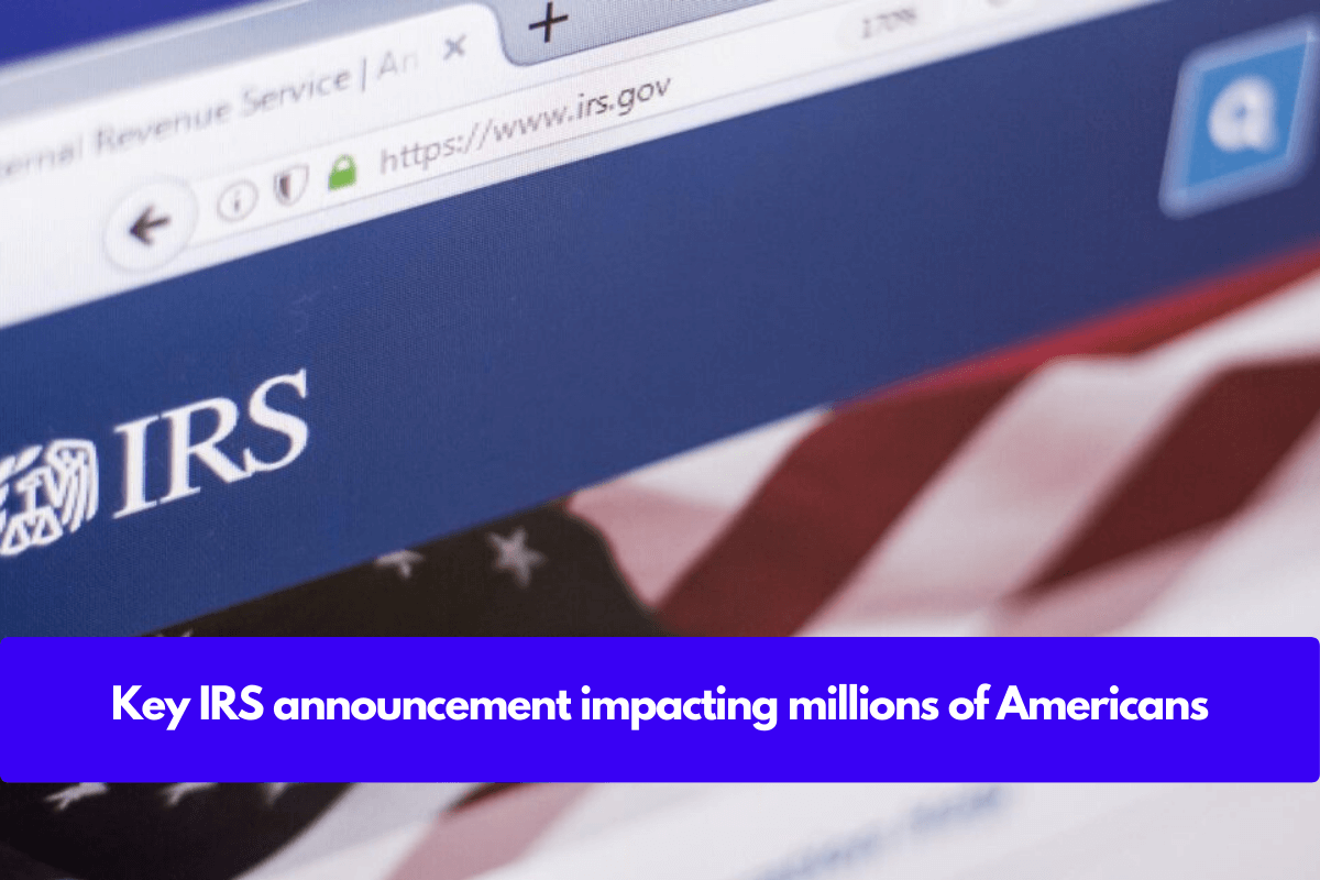 Key IRS announcement impacting millions of Americans