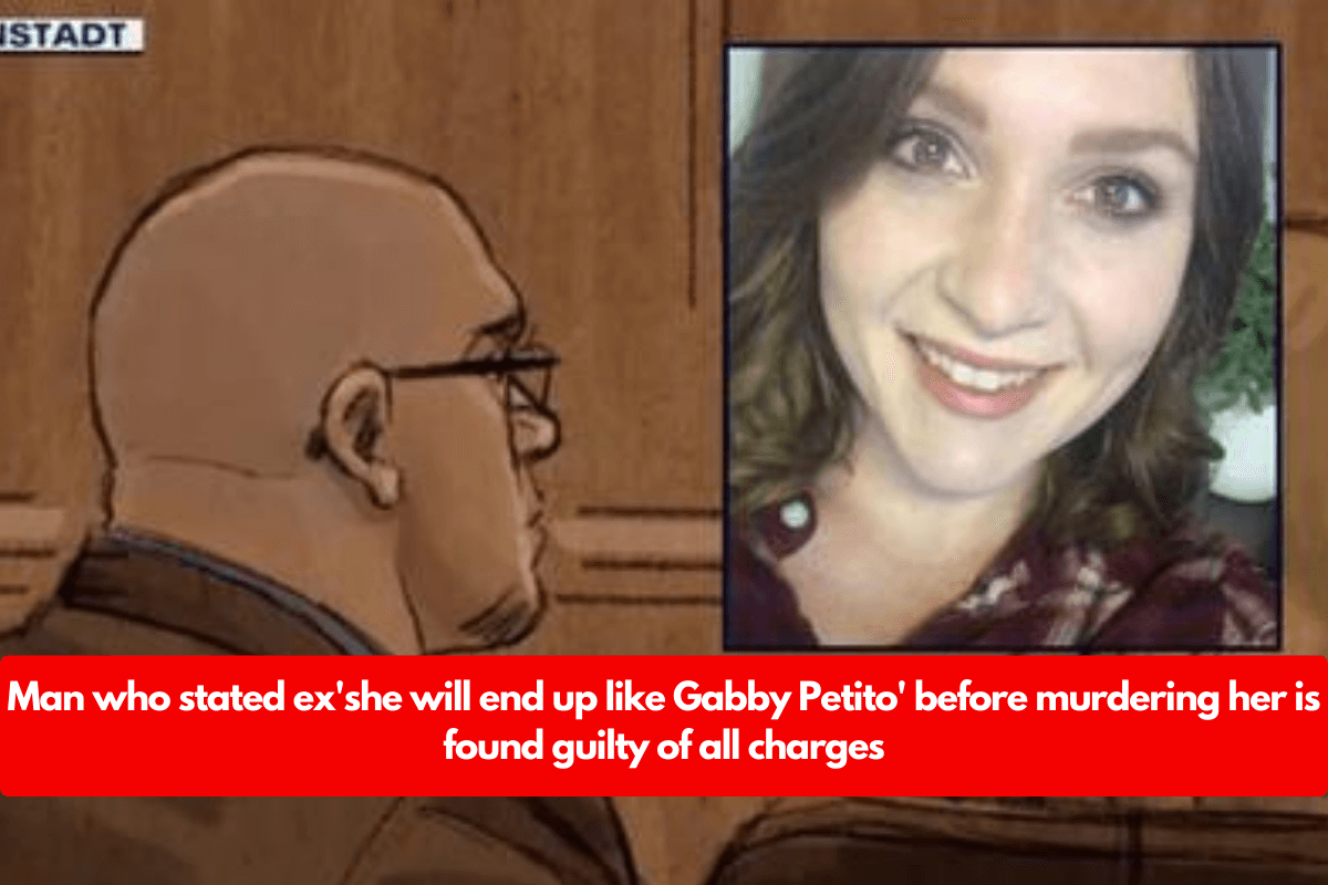 Man who stated ex'she will end up like Gabby Petito' before murdering her is found guilty of all charges