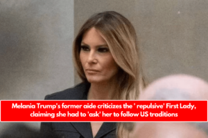 Melania Trump's former aide criticizes the ' repulsive' First Lady, claiming she had to 'ask' her to follow US traditions