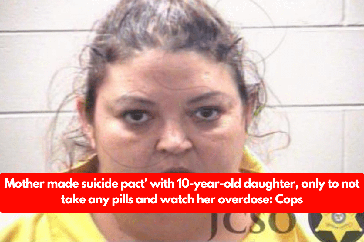 Mother made suicide pact' with 10-year-old daughter, only to not take any pills and watch her overdose: Cops