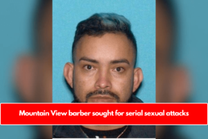 Mountain View barber sought for serial sexual attacks