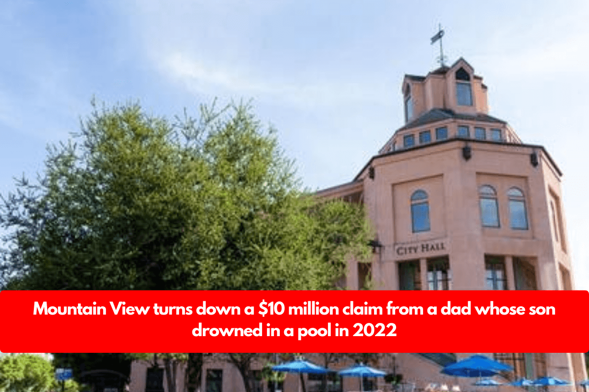 Mountain View turns down a $10 million claim from a dad whose son drowned in a pool in 2022