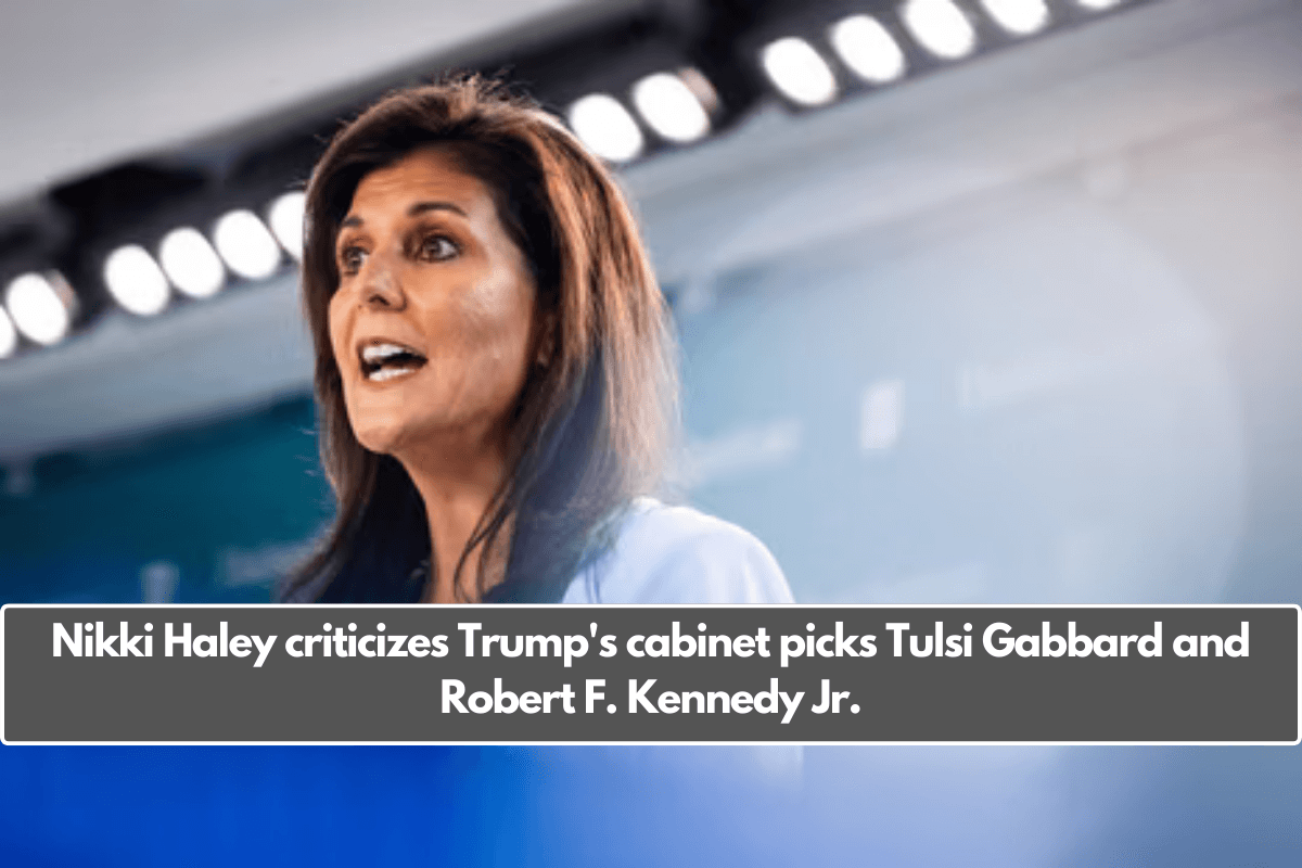 Nikki Haley criticizes Trump's cabinet picks Tulsi Gabbard and Robert F. Kennedy Jr.