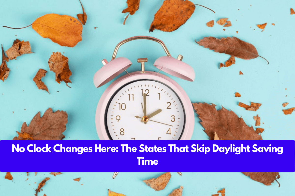 No Clock Changes Here: The States That Skip Daylight Saving Time