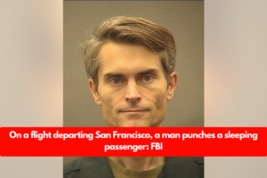 On a flight departing San Francisco, a man punches a sleeping passenger: FBI