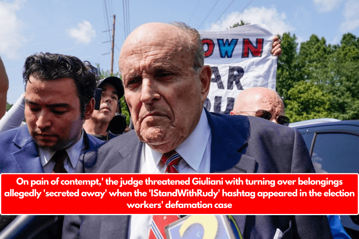 On pain of contempt,' the judge threatened Giuliani with turning over belongings allegedly 'secreted away' when the 'IStandWithRudy' hashtag appeared in the election workers' defamation case