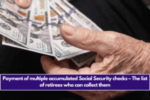 Payment of multiple accumulated Social Security checks – The list of retirees who can collect them