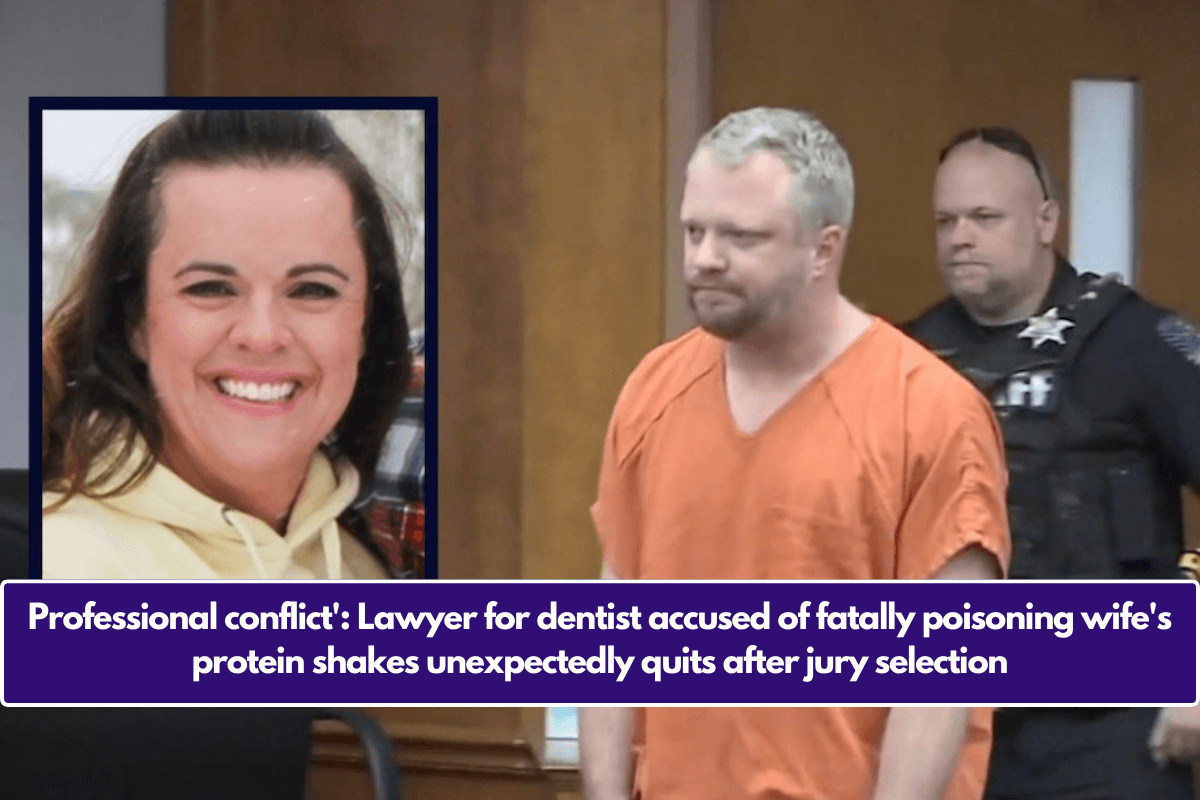 Professional conflict': Lawyer for dentist accused of fatally poisoning wife's protein shakes unexpectedly quits after jury selection