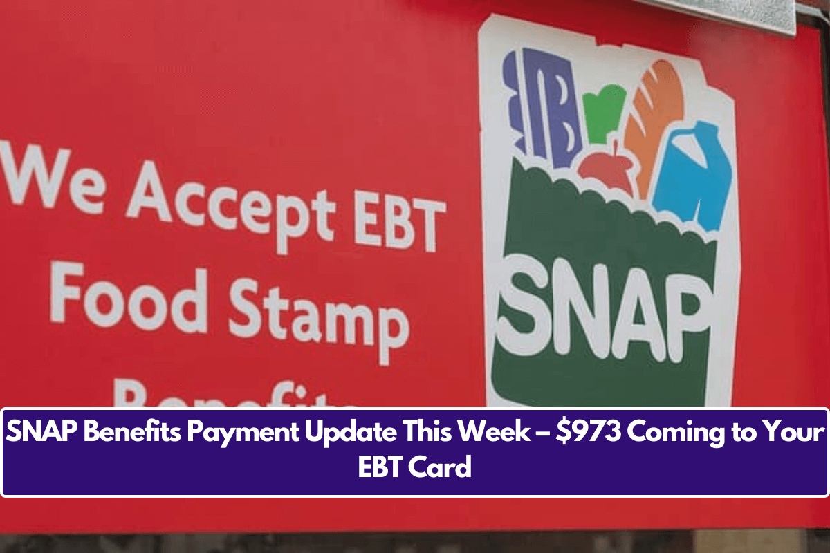 SNAP Benefits Payment Update This Week – $973 Coming to Your EBT Card