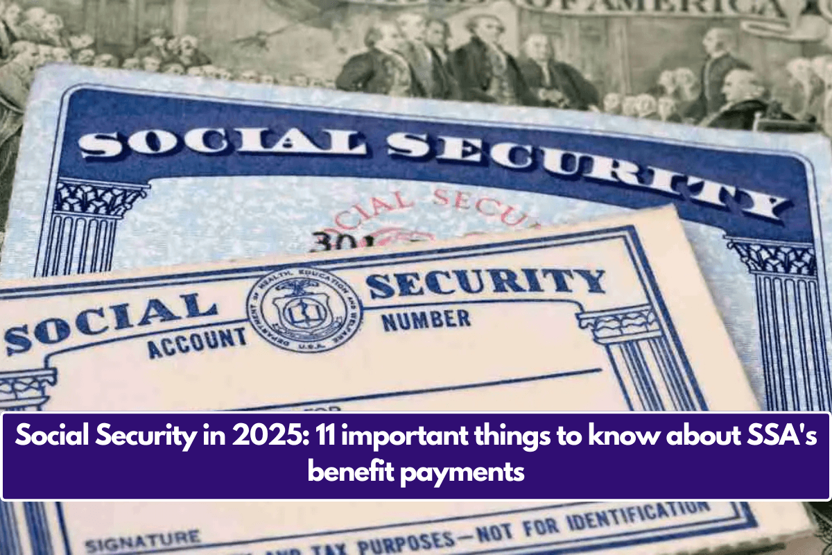 Social Security in 2025: 11 important things to know about SSA's benefit payments