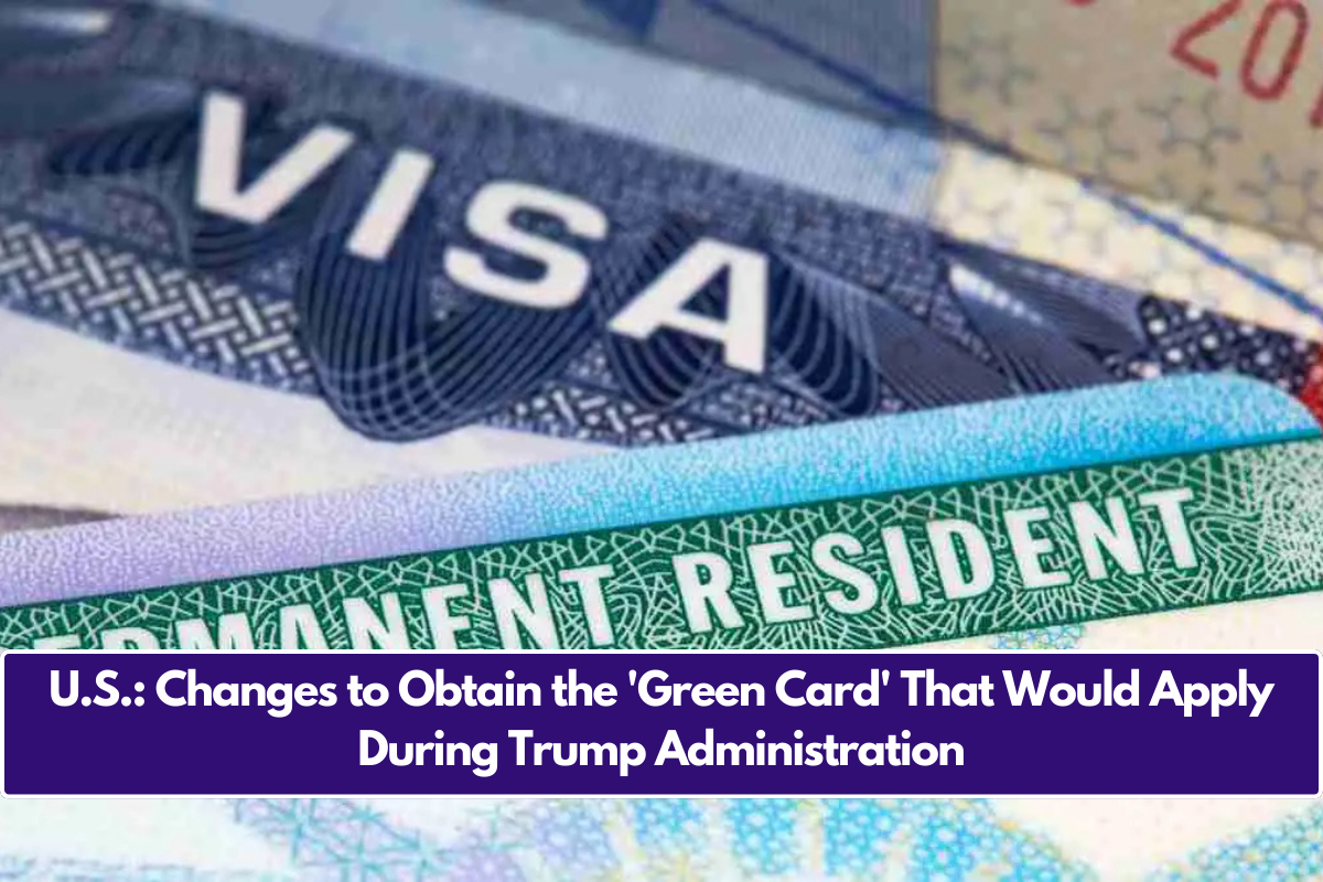 U.S. Changes to Obtain the 'Green Card' That Would Apply During Trump