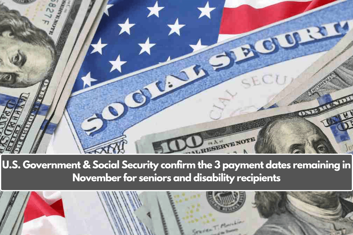 U.S. Government & Social Security confirm the 3 payment dates remaining in November for seniors and disability recipients