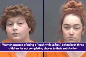 Women accused of using a 'leash with spikes,' belt to beat three children for not completing chores to their satisfaction