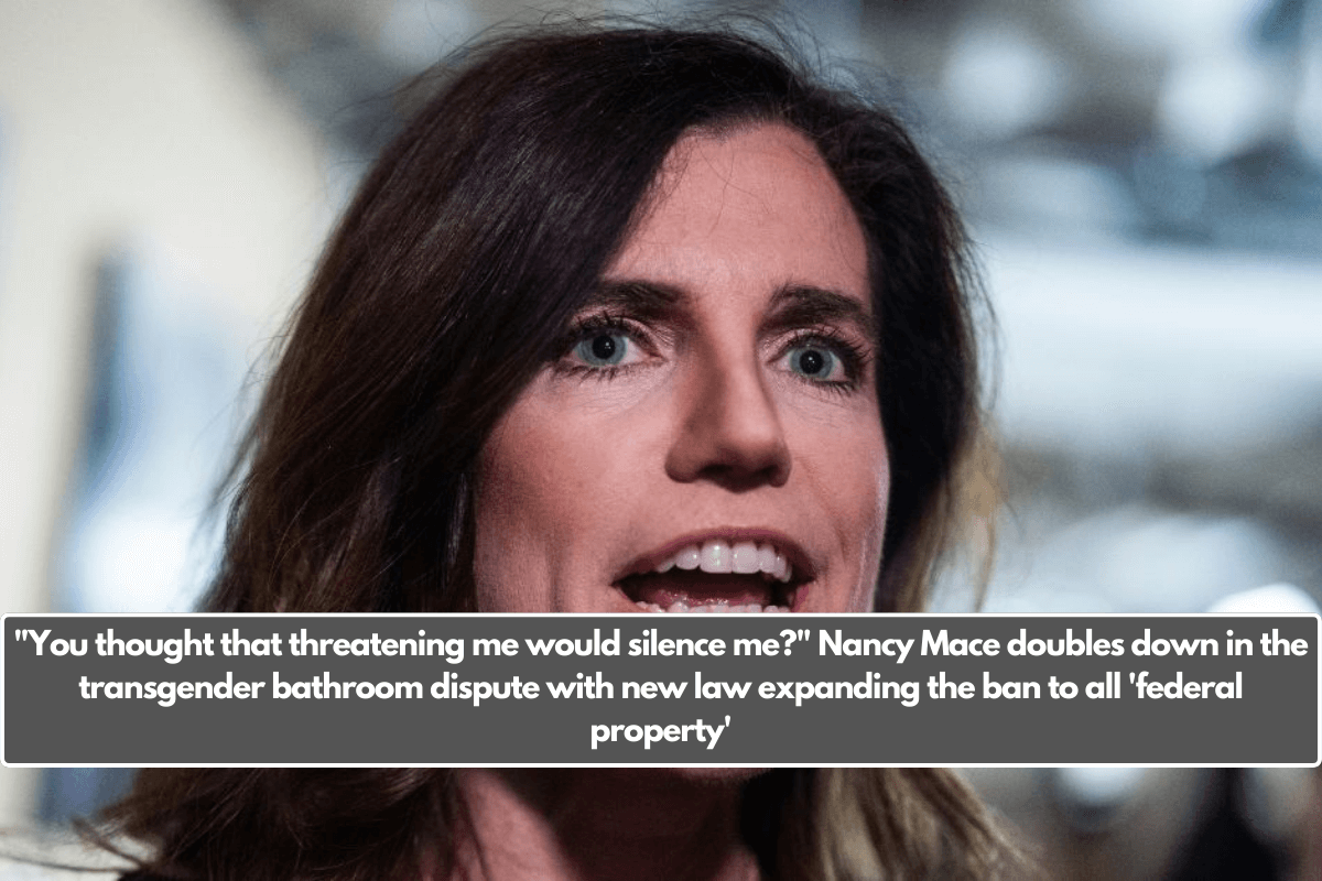 "You thought that threatening me would silence me?" Nancy Mace doubles down in the transgender bathroom dispute with new law expanding the ban to all 'federal property'