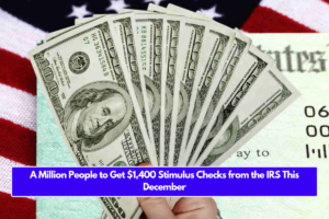 A Million People to Get $1,400 Stimulus Checks from the IRS This December