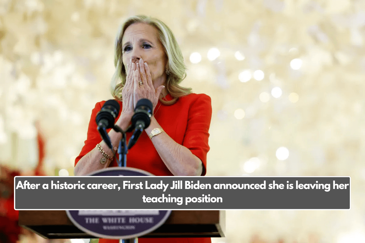 After a historic career, First Lady Jill Biden announced she is leaving her teaching position