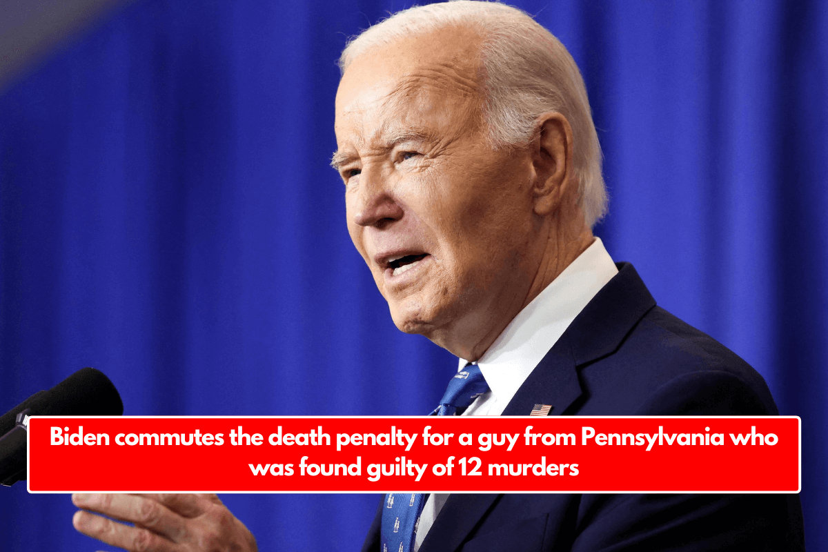 Biden commutes the death penalty for a guy from Pennsylvania who was found guilty of 12 murders