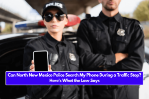 Can North New Mexico Police Search My Phone During a Traffic Stop? Here's What the Law Says