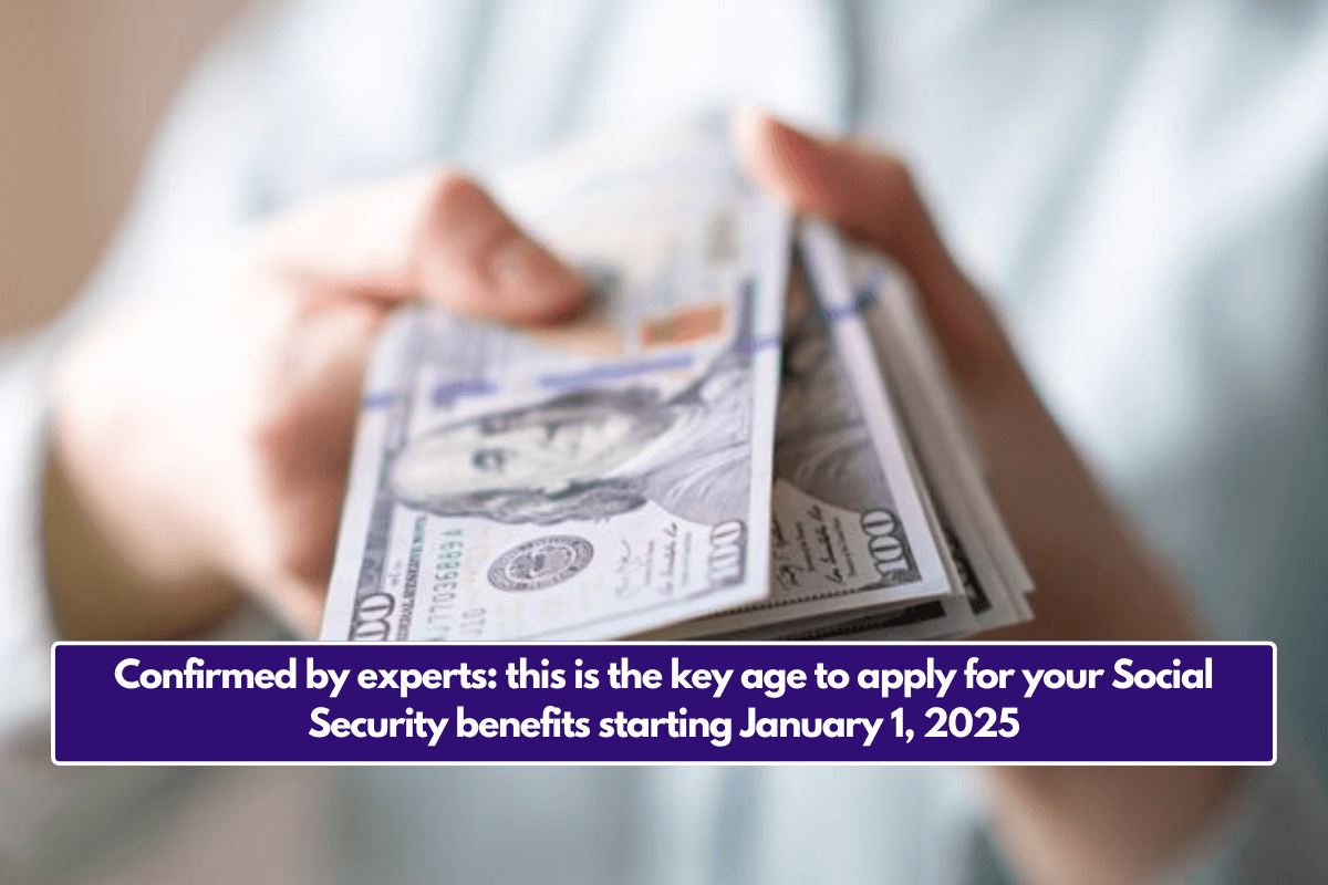 Confirmed by experts: this is the key age to apply for your Social Security benefits starting January 1, 2025