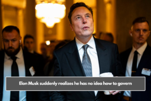 Elon Musk suddenly realizes he has no idea how to govern