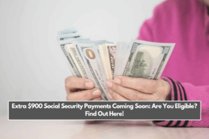 Extra $900 Social Security Payments Coming Soon: Are You Eligible? Find Out Here!