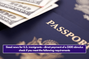 Good news for U.S. immigrants – direct payment of a $500 stimulus check if you meet the following requirements