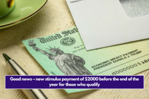 Good news – new stimulus payment of $2000 before the end of the year for those who qualify