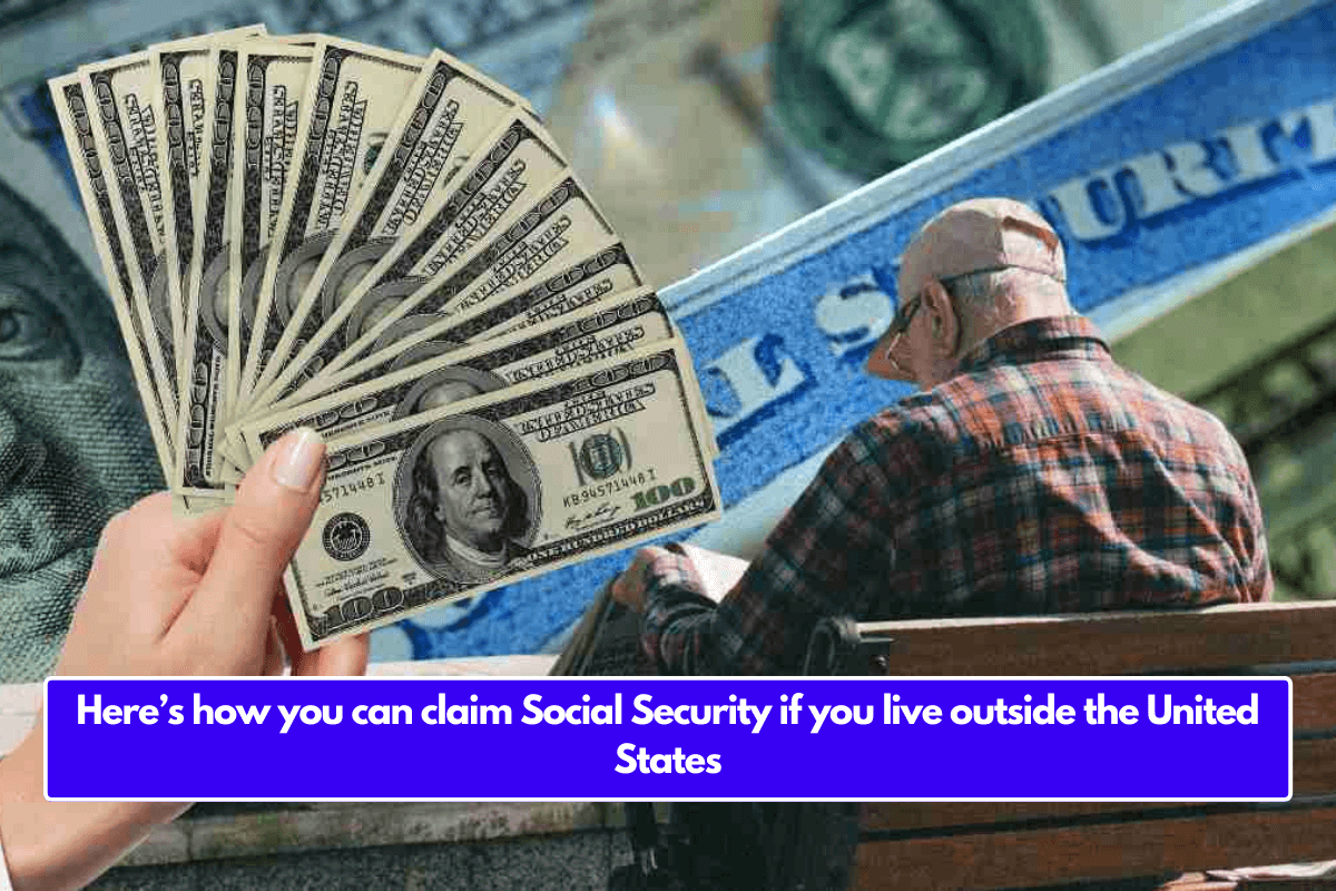 Here’s how you can claim Social Security if you live outside the United States